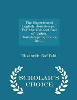 The Experienced English Housekeeper: For the Use and Ease of Ladies, Housekeepers, Cooks, &c. ... - Scholar's Choice Edition