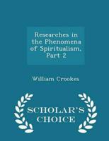 Researches in the Phenomena of Spiritualism, Part 2 - Scholar's Choice Edition