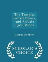 The Temple,: Sacred Poems, and Private Ejaculations - Scholar's Choice Edition