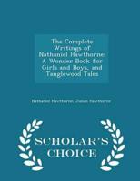The Complete Writings of Nathaniel Hawthorne: A Wonder Book for Girls and Boys, and Tanglewood Tales - Scholar's Choice Edition