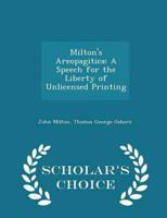 Milton's Areopagitica: A Speech for the Liberty of Unlicensed Printing - Scholar's Choice Edition