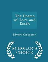 The Drama of Love and Death - Scholar's Choice Edition