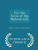 For the Term of His Natural Life - Scholar's Choice Edition