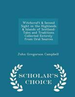 Witchcraft & Second Sight in the Highlands & Islands of Scotland: Tales and Traditions Collected Entirely from Oral Sources - Scholar's Choice Edition