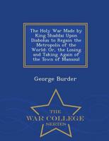 The Holy War Made by King Shaddai Upon Diabolus to Regain the Metropolis of the World: Or, the Losing and Taking Again of the Town of Mansoul - War College Series