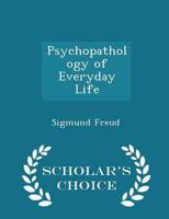 Psychopathology of Everyday Life - Scholar's Choice Edition