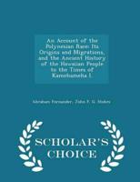 An Account of the Polynesian Race: Its Origins and Migrations, and the Ancient History of the Hawaiian People to the Times of Kamehameha I. - Scholar's Choice Edition