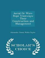 Aerial Or Wire-Rope Tramways: Their Construction and Management - Scholar's Choice Edition