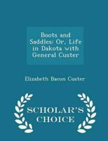 Boots and Saddles: Or, Life in Dakota with General Custer - Scholar's Choice Edition