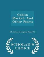 Goblin Market: And Other Poems - Scholar's Choice Edition