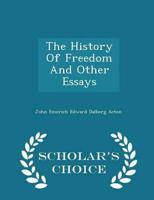 The History Of Freedom And Other Essays  - Scholar's Choice Edition
