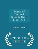 Diary of Samuel Sewall: 1674-1729. V. 1 [-3] - Scholar's Choice Edition