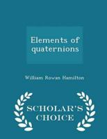 Elements of quaternions  - Scholar's Choice Edition