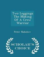 Two Leggings The Making Of A Crow Warrior  - Scholar's Choice Edition