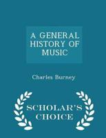 A GENERAL HISTORY OF MUSIC  - Scholar's Choice Edition