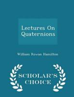 Lectures On Quaternions - Scholar's Choice Edition