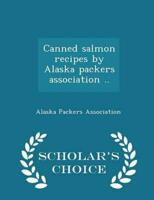 Canned salmon recipes by Alaska packers association ..  - Scholar's Choice Edition
