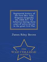 Regimental history of the First New York Dragoons (originally the 130th N.Y. Vol. Infantry) during three years of active service in the great Civil War  - War College Series