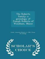 The Roberts family; a genealogy of Joseph Roberts of Windham, Maine  - Scholar's Choice Edition