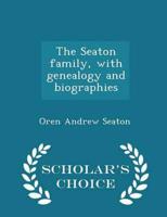 The Seaton family, with genealogy and biographies  - Scholar's Choice Edition