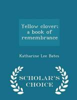 Yellow clover; a book of remembrance  - Scholar's Choice Edition
