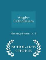 Anglo-Catholicism - Scholar's Choice Edition