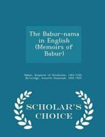 The Babur-nama in English (Memoirs of Babur) - Scholar's Choice Edition