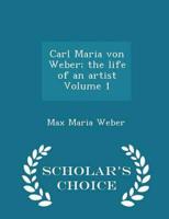 Carl Maria von Weber; the life of an artist Volume 1 - Scholar's Choice Edition