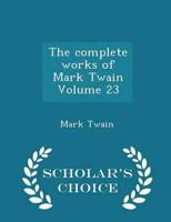 The complete works of Mark Twain Volume 23 - Scholar's Choice Edition