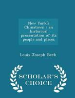 New York's Chinatown : an historical presentation of its people and places  - Scholar's Choice Edition