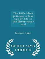 The little black princess; a true tale of life in the Never-never land  - Scholar's Choice Edition