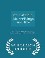 St. Patrick, His Writings and Life - Scholar's Choice Edition