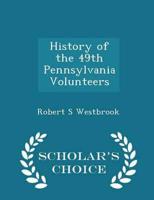 History of the 49th Pennsylvania Volunteers  - Scholar's Choice Edition