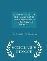 A grammar of the Old Testament in Greek according to the Septuagint Volume 1 - Scholar's Choice Edition