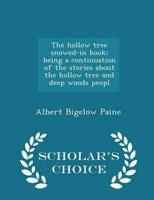 The hollow tree snowed-in book; being a continuation of the stories about the hollow tree and deep woods peopl - Scholar's Choice Edition