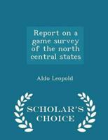 Report on a game survey of the north central states  - Scholar's Choice Edition