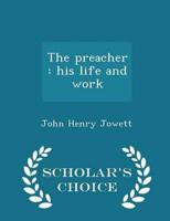 The preacher : his life and work  - Scholar's Choice Edition