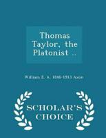 Thomas Taylor, the Platonist ..  - Scholar's Choice Edition