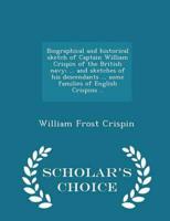 Biographical and historical sketch of Captain William Crispin of the British navy; ... and sketches of his descendants ... some families of English Crispins ..  - Scholar's Choice Edition