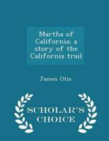 Martha of California; a story of the California trail  - Scholar's Choice Edition