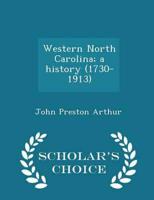 Western North Carolina; a history (1730-1913)  - Scholar's Choice Edition