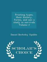 Printing types, their history, forms, and use; a study in survivals Volume 2 - Scholar's Choice Edition