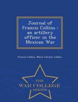 Journal of Francis Collins : an artillery officer in the Mexican War  - War College Series
