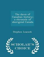 The dawn of Canadian history; a chronicle of aboriginal Canada  - Scholar's Choice Edition