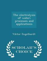 The electrolysis of water; processes and applications  - Scholar's Choice Edition
