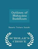 Outlines of Mahayâna Buddhism  - Scholar's Choice Edition