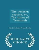 Western Captive, Or, the Times of Tecumseh - Scholar's Choice Edition