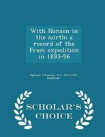 With Nansen in the north; a record of the Fram expedition in 1893-96  - Scholar's Choice Edition