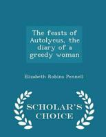 The feasts of Autolycus, the diary of a greedy woman  - Scholar's Choice Edition