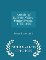 Annals of Buffalo Valley, Pennsylvania, 1755-1855  - Scholar's Choice Edition